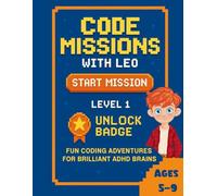Code Missions with Leo: Fun Coding Adventures For Brilliant ADHD Brains: A creative guide to logic, fun, and problem-solving through code.