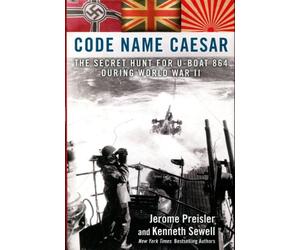 Code Name Caesar: The Secret Hunt for U-Boat 864 During World War II