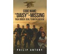 CODE NAME: “DAISY”- MISSING: TASK ORDER: SEAL TEAM SIX RESCUE