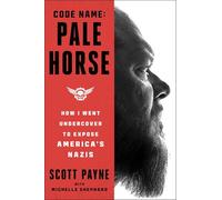 Code Name: Pale Horse: How I Went Undercover to Expose America's Nazis