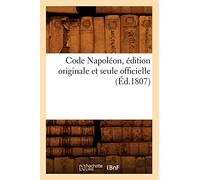 Code Napoléon, édition originale et seule officielle (Éd.1807)