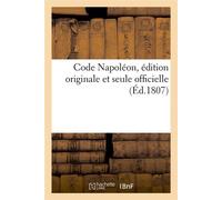 Code Napoléon – édition originale et seule officielle – Éd. 1807