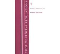 Code of Federal Regulations Title 01 General Provisions Revised as of January 1 2022 by Office Of The Federal Register U.S. Office Of The Federal Register U.S. (Auteur)