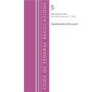 Code of Federal Regulations Title 05 Administrative Personnel 7001199 Revised as of January 1 2022 by Office Of The Federal Register U.S. Office Of The Federal Register U.S. (Auteur)