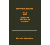 CODE OF FEDERAL REGULATIONS TITLE 10 ENERGY VOLUME 3 OF 4 PARTS 200 TO 499 2025 EDITION