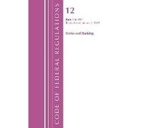 Code Of Federal Regulations, Title 12 Banks And Banking 1-199, Revised As Of January 1, 2024