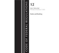 Code of Federal Regulations Title 12 Banks and Banking 1100End Revised as of January 1 2023 by Office Of The Federal Register U.S. Office Of The Federal Register U.S. (Auteur)
