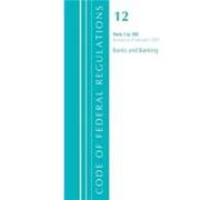 Code of Federal Regulations Title 12 Banks and Banking 1199 Revised as of January 1 2021 by Office Of The Federal Register U.S. Office Of The Federal Register U.S. (Auteur)