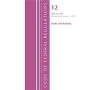 Code of Federal Regulations Title 12 Banks and Banking 1199 Revised as of January 1 2022 by Office Of The Federal Register U.S. Office Of The Federal Register U.S. (Auteur)
