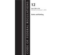 Code of Federal Regulations Title 12 Banks and Banking 300346 Revised as of January 1 2023 by Office Of The Federal Register U.S. Office Of The Federal Register U.S. (Auteur)