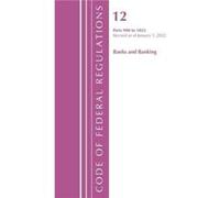 Code of Federal Regulations Title 12 Banks and Banking 9001025 Revised as of January 1 2022 by Office Of The Federal Register U.S. Office Of The Federal Register U.S. (Auteur)