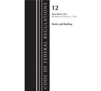 Code of Federal Regulations Title 12 Banks and Banking 9001025 Revised as of January 1 2023 by Office Of The Federal Register U.S. Office Of The Federal Register U.S. (Auteur)