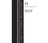 Code of Federal Regulations Title 13 Business Credit and Assistance Revised as of January 1 2023 by Office Of The Federal Register U.S. Office Of The Federal Register U.S. (Auteur)