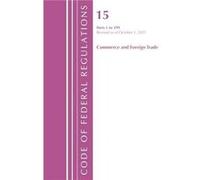 Code of Federal Regulations Title 15 Commerce and Foreign Trade 0299 Revised as of January 1 2022 by Office Of The Federal Register U.S. Office Of The Federal Register U.S. (Auteur)