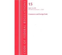 Code of Federal Regulations Title 15 Commerce and Foreign Trade 1299 Revised as of January 1 2020 by Office Of The Federal Register U.S. Office Of The Federal Register U.S. (Auteur)