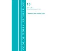 Code of Federal Regulations Title 15 Commerce and Foreign Trade 1299 Revised as of January 1 2021 by Office Of The Federal Register U.S. Office Of The Federal Register U.S. (Auteur)