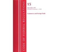 Code of Federal Regulations Title 15 Commerce and Foreign Trade 300799 Revised as of January 1 2020 by Office Of The Federal Register U.S. Office Of The Federal Register (U.S.) (Auteur)