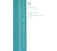 Code of Federal Regulations Title 15 Commerce and Foreign Trade 300799 Revised as of January 1 2021 by Office Of The Federal Register U.S. Office Of The Federal Register U.S. (Auteur)