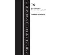Code of Federal Regulations Title 16 Commercial Practices 1000End Revised as of January 1 2023 by Office Of The Federal Register U.S. Office Of The Federal Register U.S. (Auteur)