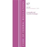 Code of Federal Regulations Title 17 Commodity and Securities Exchanges 240 2022 by Office Of The Federal Register U.S. Office Of The Federal Register U.S. (Auteur)