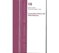 Code of Federal Regulations Title 18 Conservation of Power and Water Resources 1399 2022 by Office Of The Federal Register U.S. Office Of The Federal Register U.S. (Auteur)
