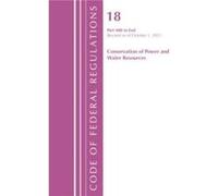 Code of Federal Regulations Title 18 Conservation of Power and Water Resources 400END 2022 by Office Of The Federal Register U.S. Office Of The Federal Register U.S. (Auteur)