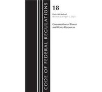 Code of Federal Regulations Title 18 Conservation of Power and Water Resources 400END 2023 by Office Of The Federal Register U.S. Office Of The Federal Register U.S. (Auteur)