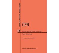Code Of Federal Regulations Title 18, Conservation Of Power And Water Resources, Parts 400-End, 2017