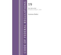Code of Federal Regulations, Title 19 Customs Duties 200 - End, Revised as of April 1, 2025