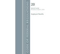 Code Of Federal Regulations, Title 20 Employee Benefits 657-End, Revised As Of April 1, 2018