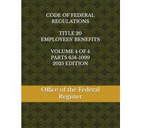 CODE OF FEDERAL REGULATIONS TITLE 20 EMPLOYEES' BENEFITS VOLUME 4 OF 4 PARTS 658-1099 2025 EDITION