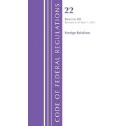 Code of Federal Regulations, Title 22 Foreign Relations 1 - 299, Revised as of April 1, 2025