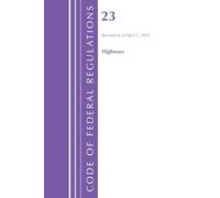 Code of Federal Regulations, Title 23 Highways, Revised as April 1, 2025