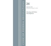Code Of Federal Regulations, Title 24 Housing And Urban Development 0-199, Revised As Of April 1, 2018