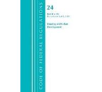 Code Of Federal Regulations, Title 24 Housing And Urban Development 0-199, Revised As Of April 1, 2021