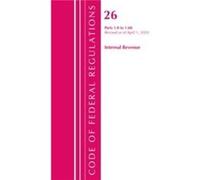 Code of Federal Regulations Title 26 Internal Revenue 1.01.60 Revised as of April 1 2020 by Office Of The Federal Register U.S. Office Of The Federal Register (U.S.) (Auteur)