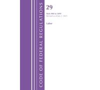 Code of Federal Regulations, TITLE 29 LABOR OSHA 900-1899, Revised as of July 1, 2025