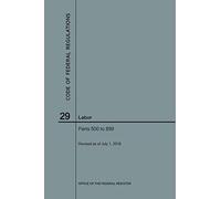Code Of Federal Regulations Title 29, Labor, Parts 500-899, 2018