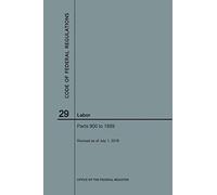 Code Of Federal Regulations Title 29, Labor, Parts 900-1899, 2018