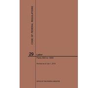 Code Of Federal Regulations Title 29, Labor, Parts 900-1899, 2019