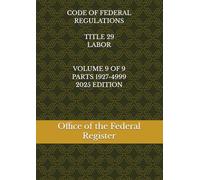 CODE OF FEDERAL REGULATIONS TITLE 29 LABOR VOLUME 9 OF 9 PARTS 1927-4999 2025 EDITION