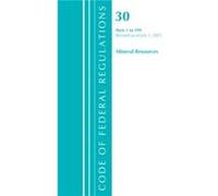 Code of Federal Regulations Title 30 Mineral Resources 1199 Revised as of July 1 2021 by Office Of The Federal Register U.S. Office Of The Federal Register U.S. (Auteur)