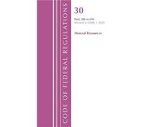 Code of Federal Regulations Title 30 Mineral Resources 200699 Revised as of July 1 2022 by Office Of The Federal Register U.S. Office Of The Federal Register U.S. (Auteur)