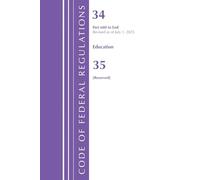 Code of Federal Regulations, Title 34 Education 680-End & Title 35 [Reserved], July 1, 2025