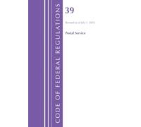 Code of Federal Regulations, Title 39 Postal Service, Revised as of July 1, 2025
