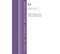 Code of Federal Regulations, Title 41 Public Contracts and Property Management 1 to 100, Revised as of July 1, 2025