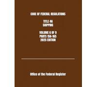 CODE OF FEDERAL REGULATIONS TITLE 46 SHIPPING VOLUME 6 OF 9 PARTS 156-165 2025 EDITION