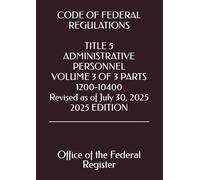 CODE OF FEDERAL REGULATIONS TITLE 5 ADMINISTRATIVE PERSONNEL VOLUME 3 OF 3 PARTS 1200-10400 Revised as of July 30, 2025 2025 EDITION