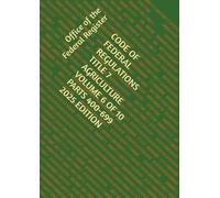 CODE OF FEDERAL REGULATIONS TITLE 7 AGRICULTURE VOLUME 6 OF 10 PARTS 400-699 2025 EDITION