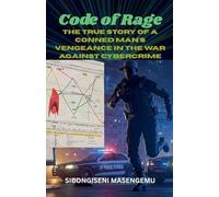 Code Of Rage: The True Story Of A Conned Man's Vengeance In The War Against CyberCrime
